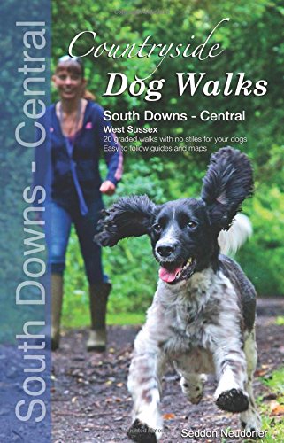 Countryside Dog Walks : South Downs Central: 20 Graded Walks with No Stiles for Your Dogs