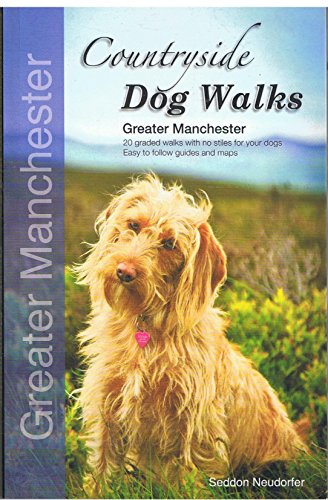 Countryside Dog Walks - Greater Manchester: 20 Graded Walks with No Stiles for Your Dogs