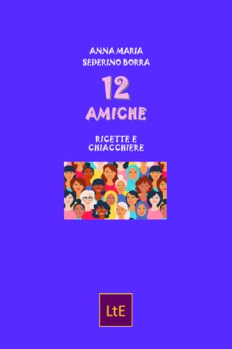 12 AMICHE: Ricette e chiacchiere (Chicche di cucina, Band 3) von LATORRE EDITORE