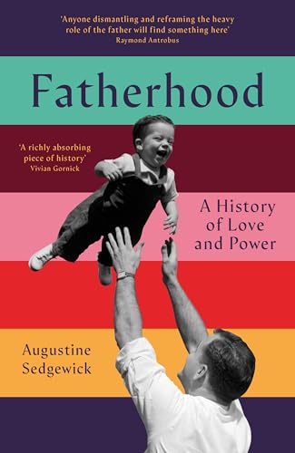 Fatherhood: A History of Love and Power von Picador