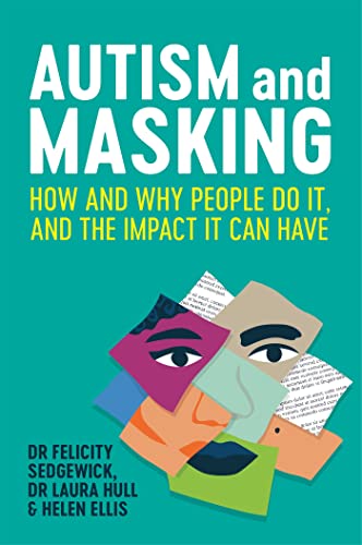 Autism and Masking: How and Why People Do It, and the Impact It Can Have von Jessica Kingsley Publishers