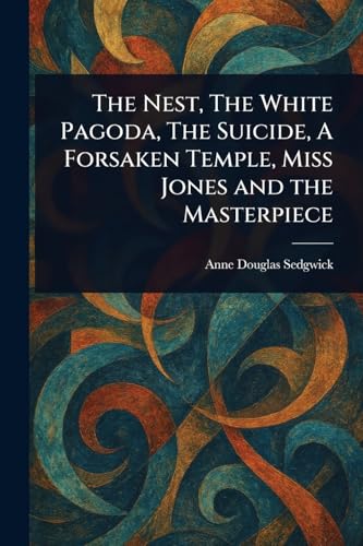 The Nest, The White Pagoda, The Suicide, A Forsaken Temple, Miss Jones and the Masterpiece von Anson Street Press