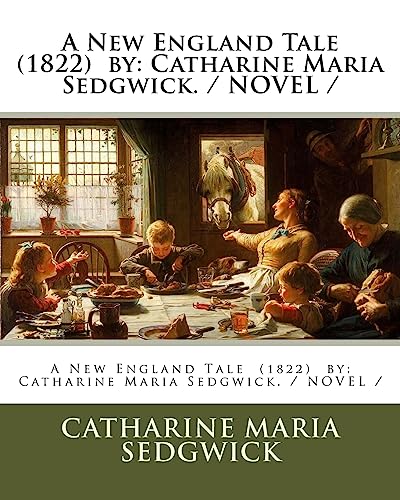 A New England Tale (1822) by: Catharine Maria Sedgwick. / NOVEL / von CREATESPACE