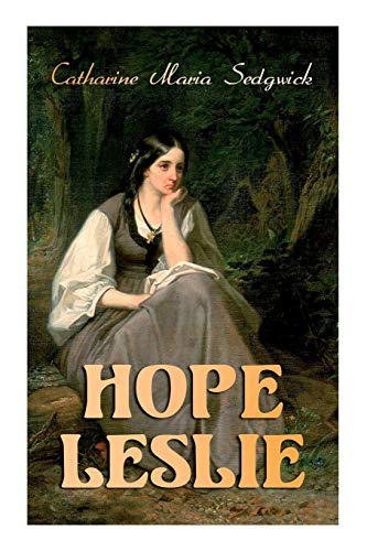Hope Leslie: Early Times in the Massachusetts (Historical Romance Novel) von e-artnow