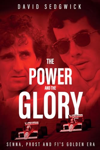 The Power and the Glory: Senna, Prost and F1's Golden Era