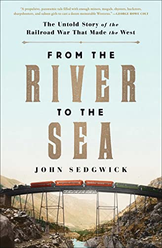 From the River to the Sea: The Untold Story of the Railroad War That Made the West von Avid Reader Press