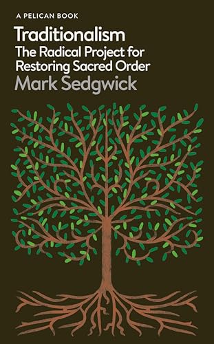Traditionalism: The Radical Project for Restoring Sacred Order (Pelican Books)