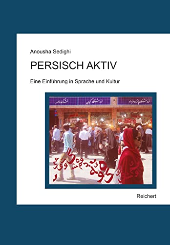 Persisch aktiv: Eine Einführung in Sprache und Kultur