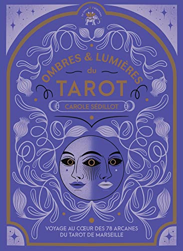 Ombres et lumières du Tarot: Voyage au coeur des 78 arcanes du Tarot de Marseille
