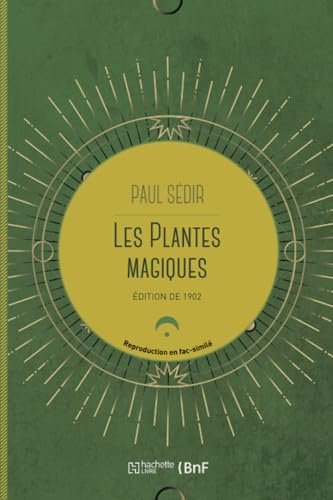 Les plantes magiques : botanique occulte, constitution secrète des végétaux, vertus des simples Les plantes magiques : botanique occulte, constitution secrète des végétaux, vertus des simples
