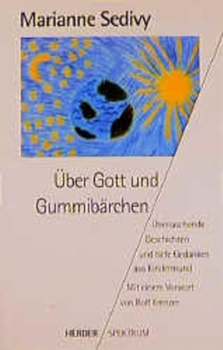 Über Gott und Gummibärchen: Überraschende Geschichten und tiefe Gedanken aus Kindermund (Herder Spektrum)