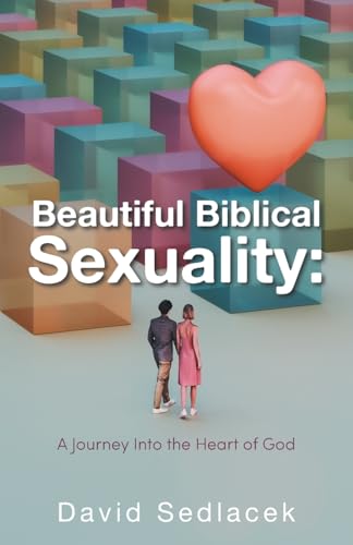 Beautiful Biblical Sexuality: : A Journey Into the Heart of God von Westbow Press