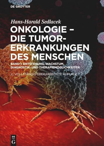 Onkologie - Die Tumorerkrankungen des Menschen: Entstehung, Wachstum, Diagnostik- und Therapiemöglichkeiten (Hans-Harald Sedlacek: Onkologie - die Tumorerkrankungen des Menschen) von de Gruyter