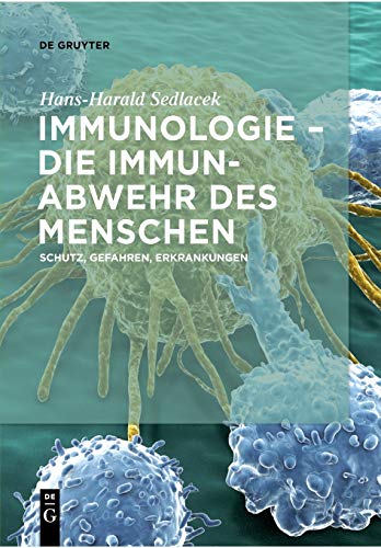Immunologie – die Immunabwehr des Menschen: Schutz, Gefahren, Erkrankungen von de Gruyter