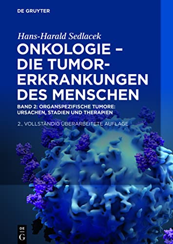 Band 2 Onkologie - Die Tumorerkrankungen des Menschen: Oganspezifische Tumore: Ursachen, Stadien und Therapien (Hans-Harald Sedlacek: Onkologie - die Tumorerkrankungen des Menschen)