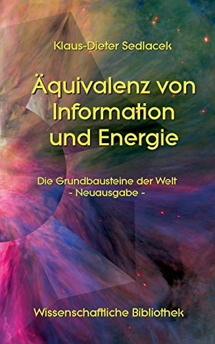 Äquivalenz von Information und Energie: Die Grundbausteine der Welt - Neuausgabe - (Wissenschaftliche Bibliothek)