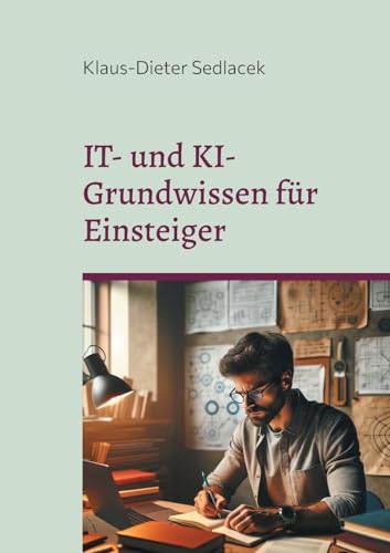 IT- und KI-Grundwissen für Einsteiger: Praxisnah, kurz und prägnant (Toppbook Wissen) von Books on Demand