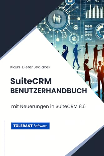 SuiteCRM Benutzerhandbuch: mit Neuerungen in SuiteCRM 8.6 von Independently published