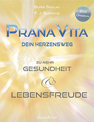 PranaVita: Dein Herzensweg zu mehr Gesundheit und Lebensfreude PranaVita: Dein Herzensweg zu mehr Gesundheit und Lebensfreude von EchnAton-Verlag