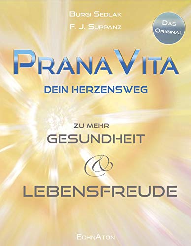 PranaVita: Dein Herzensweg zu mehr Gesundheit und Lebensfreude von EchnAton-Verlag