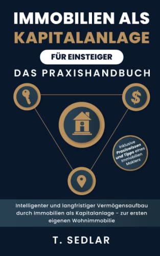 Immobilien als Kapitalanlage für Einsteiger - Das Praxisbuch: Intelligenter und langfristiger Vermögensaufbau durch Immobilien als Kapitalanalge - zur ersten eigenen Wohnimmobilie von Hauptverband des Österreichischen Buchhandels