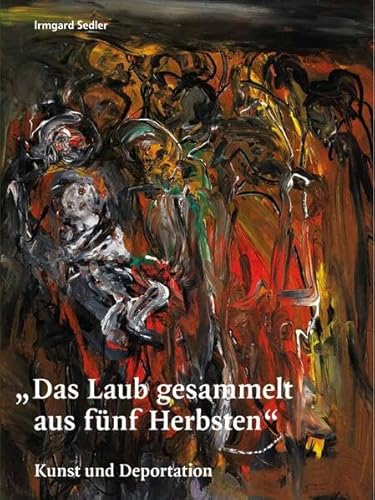 Das Laub gesammelt aus fünf Herbsten: Kunst und Deportation
