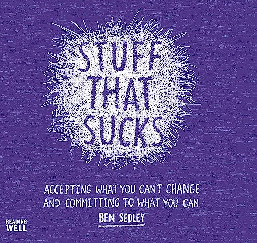 Stuff That Sucks: Accepting what you can't change and committing to what you can von Robinson