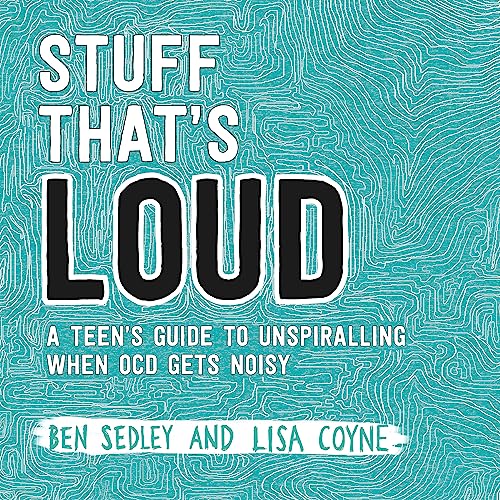 Stuff That's Loud: A Teen's Guide to Unspiralling when OCD Gets Noisy