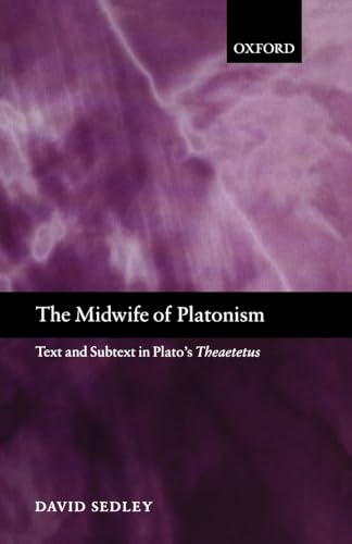 The Midwife of Platonism: Text and Subtext in Plato's Theaetetus von Oxford University Press
