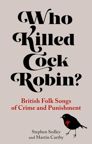 Who Killed Cock Robin?: British Folk Songs of Crime and Punishment von Reaktion Books