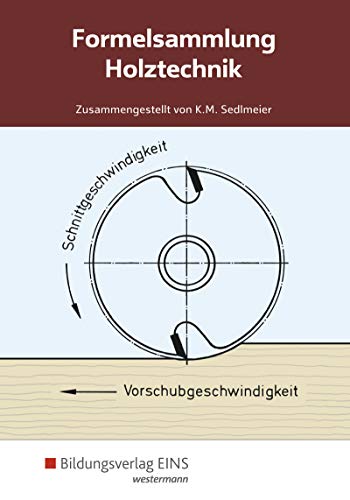Holztechnik: Formelsammlung (Formelsammlung Holztechnik)