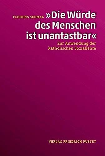 „Die Würde des Menschen ist unantastbar“: Zur Anwendung der Katholischen Soziallehre „Die Würde des Menschen ist unantastbar“: Zur Anwendung der Katholischen Soziallehre