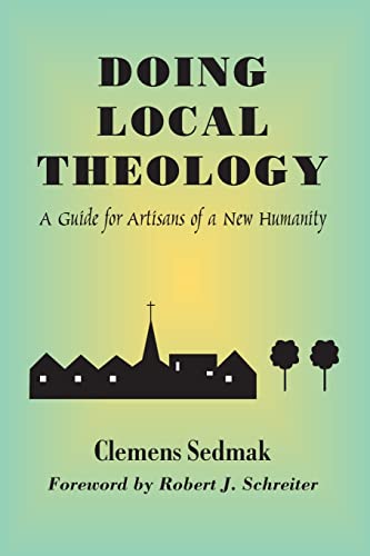 Doing Local Theology: A Guide for Artisians of a New Humanity (Faith and Cultures Series)