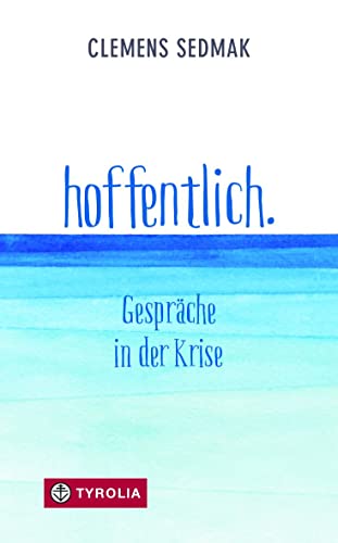 hoffentlich.: Gespräche in der Krise von Tyrolia Verlagsanstalt Gm