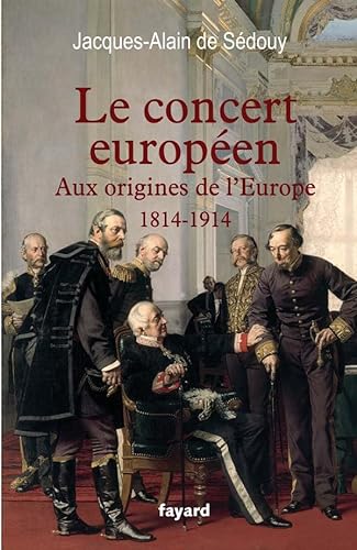 Le Concert européen (1814-1914): Aux origines de l'Europe (1814-1914) von FAYARD