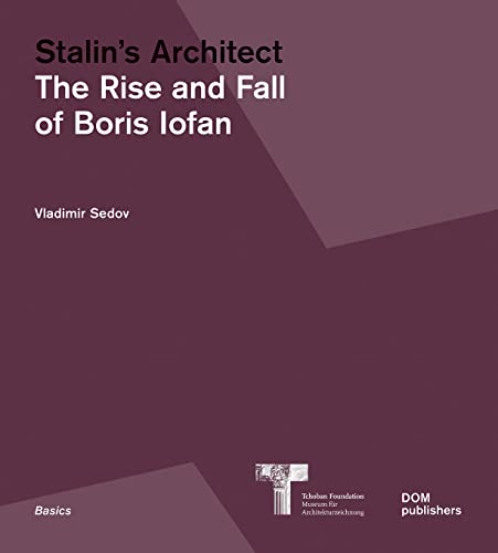 Stalin's Architect: The Rise and Fall of Boris Iofan (Grundlagen/Basics) von DOM Publishers