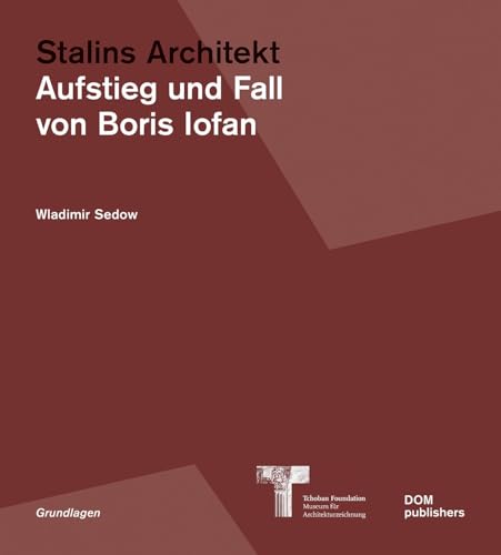 Stalins Architekt: Aufstieg und Fall von Boris Iofan (Grundlagen/Basics)