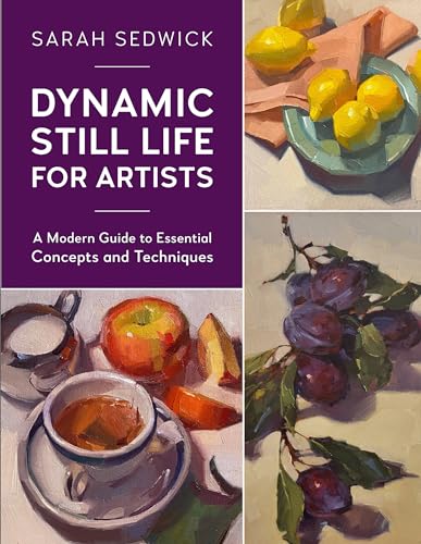 Dynamic Still Life for Artists: A Modern Guide to Essential Concepts and Techniques (7) von Rockport Publishers