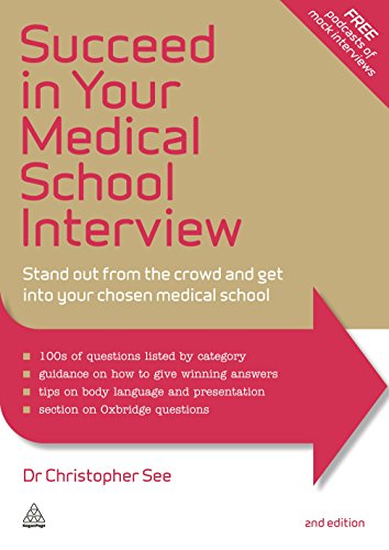 Succeed in Your Medical School Interview: Stand Out from the Crowd and Get into Your Chosen Medical School Succeed in Your Medical School Interview: Stand Out from the Crowd and Get into Your Chosen Medical School