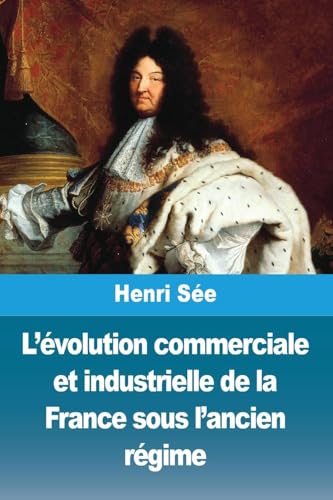 L'évolution commerciale et industrielle de la France sous l'ancien régime von Prodinnova