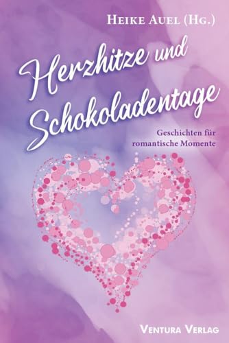 Herzhitze und Schokoladentage: Geschichten für romantische Momente