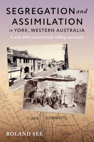 Segregation and Assimilation in York, Western Australia: A mid-twentieth century truth-telling case study Segregation and Assimilation in York, Western Australia: A mid-twentieth century truth-telling case study von The Book Reality Experience