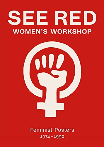 See Red Women's Workshop: Feminist Posters 1974-1990 von Four Corners Books
