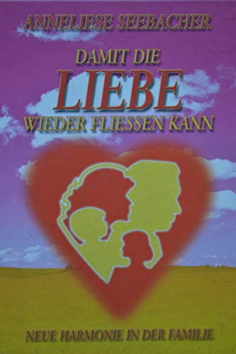 Damit die Liebe wieder fließen kann. Neue Harmonie in der Familie von Silberschnur