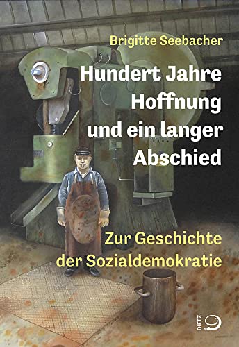 Hundert Jahre Hoffnung und ein langer Abschied: Zur Geschichte der Sozialdemokratie Hundert Jahre Hoffnung und ein langer Abschied: Zur Geschichte der Sozialdemokratie