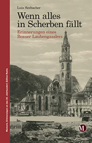 Wenn alles in Scherben fällt: Erinnerungen eines Bozner Laubengasslers: Erinnerungen eines Bozner Laubengasslers an Kindheit, Option und ... - Erinnerungen an das 20. Jahrhundert)