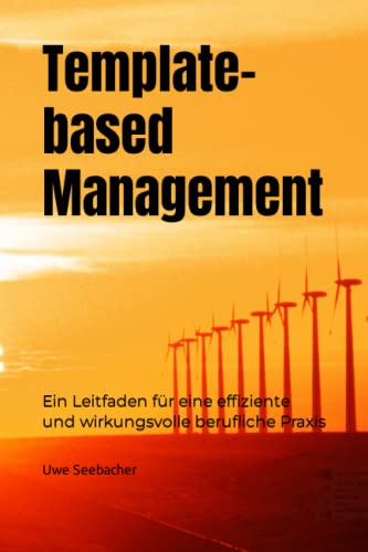 Template-based Management: Ein Leitfaden für eine effiziente und wirkungsvolle berufliche Praxis von Independently Published