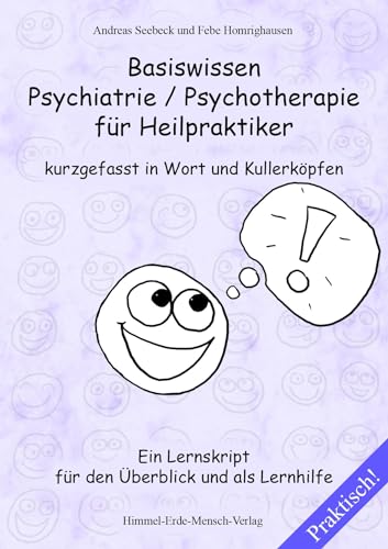 Basiswissen Psychiatrie / Psychotherapie für Heilpraktiker kurzgefasst in Wort und Kullerköpfen - Ein Lernskript für den Überblick und als Lernhilfe