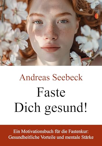 Faste Dich gesund!: Ein Motivationsbuch für die Fastenkur: Gesundheitliche Vorteile und mentale Stärke von Lotus Press (WI)