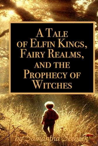 A Tale of Elfin Kings, Fairy Realms, and the Prophecy of Witches: Book One in the Imagined Realm A Tale of Elfin Kings, Fairy Realms, and the Prophecy of Witches: Book One in the Imagined Realm von unQbd